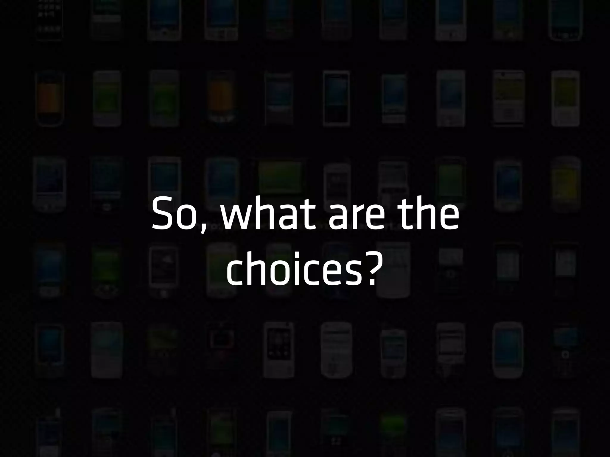So, what are the
    choices?
 