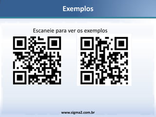 Exemplos
Escaneie para ver os exemplos

www.sigma2.com.br

 