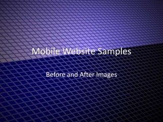 Mobile Website Samples

   Before and After Images
 
