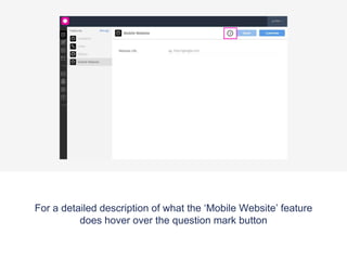 Select the ‘Mobile Website’ tab now located on your app
panel.
 