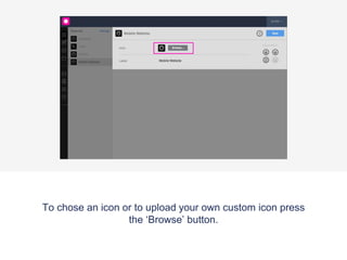 Click the customise button to change the name or the icon
of your gallery feature.
 
