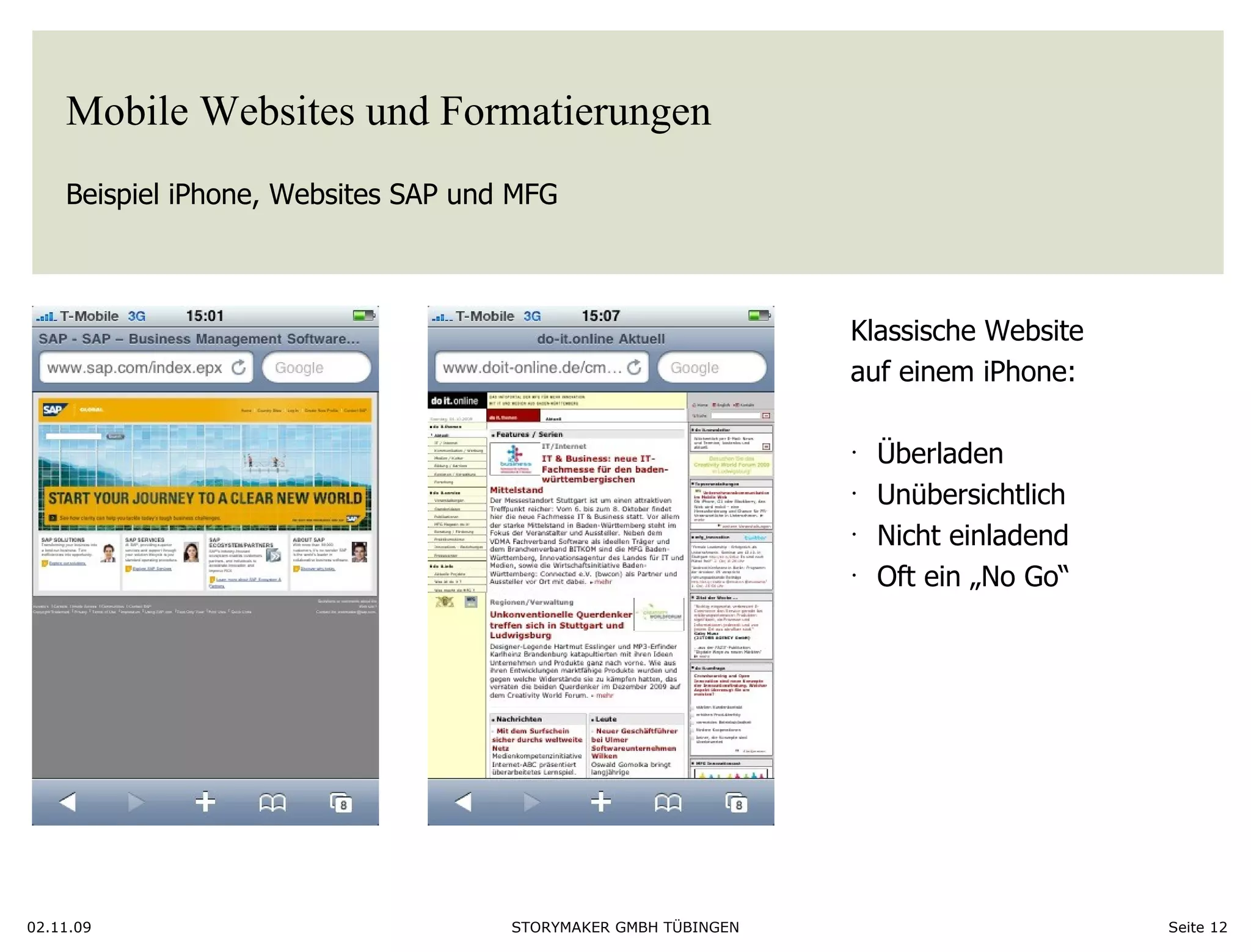 Mobile Websites und Formatierungen Beispiel iPhone, Websites SAP und MFG 02.11.09 Seite  Klassische Website  auf einem iPhone: Überladen Unübersichtlich Nicht einladend Oft ein „No Go“ 