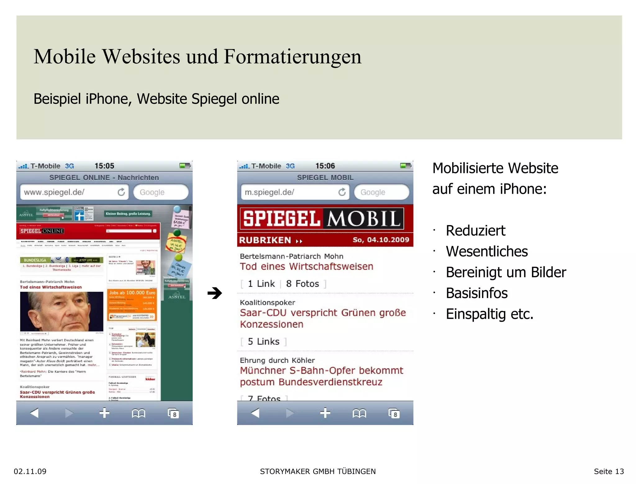 Mobile Websites und Formatierungen Beispiel iPhone, Website Spiegel online 02.11.09 Seite   Mobilisierte Website  auf einem iPhone: Reduziert Wesentliches Bereinigt um Bilder Basisinfos Einspaltig etc.   