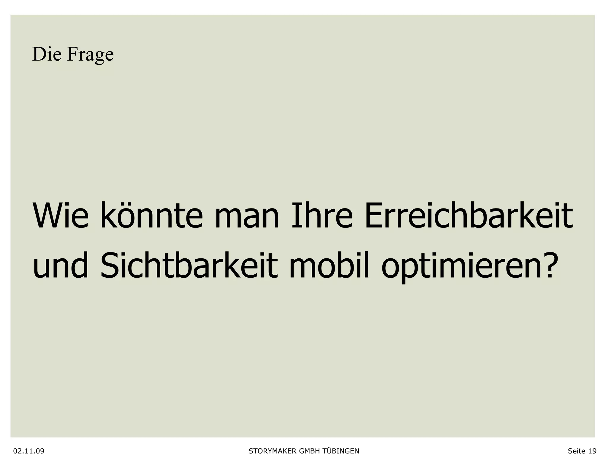Die Frage 02.11.09 Seite  Wie könnte man Ihre Erreichbarkeit und Sichtbarkeit mobil optimieren?  