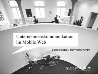 02.11.09 Seite  Unternehmenskommunikation im Mobile Web Björn Eichstädt, Storymaker GmbH 