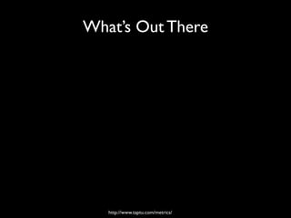 What’s Out There




   http://www.taptu.com/metrics/
 