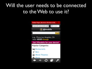 Will the user needs to be connected
        to the Web to use it?
 