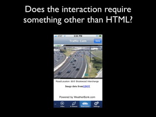 Does the interaction require
something other than HTML?
 