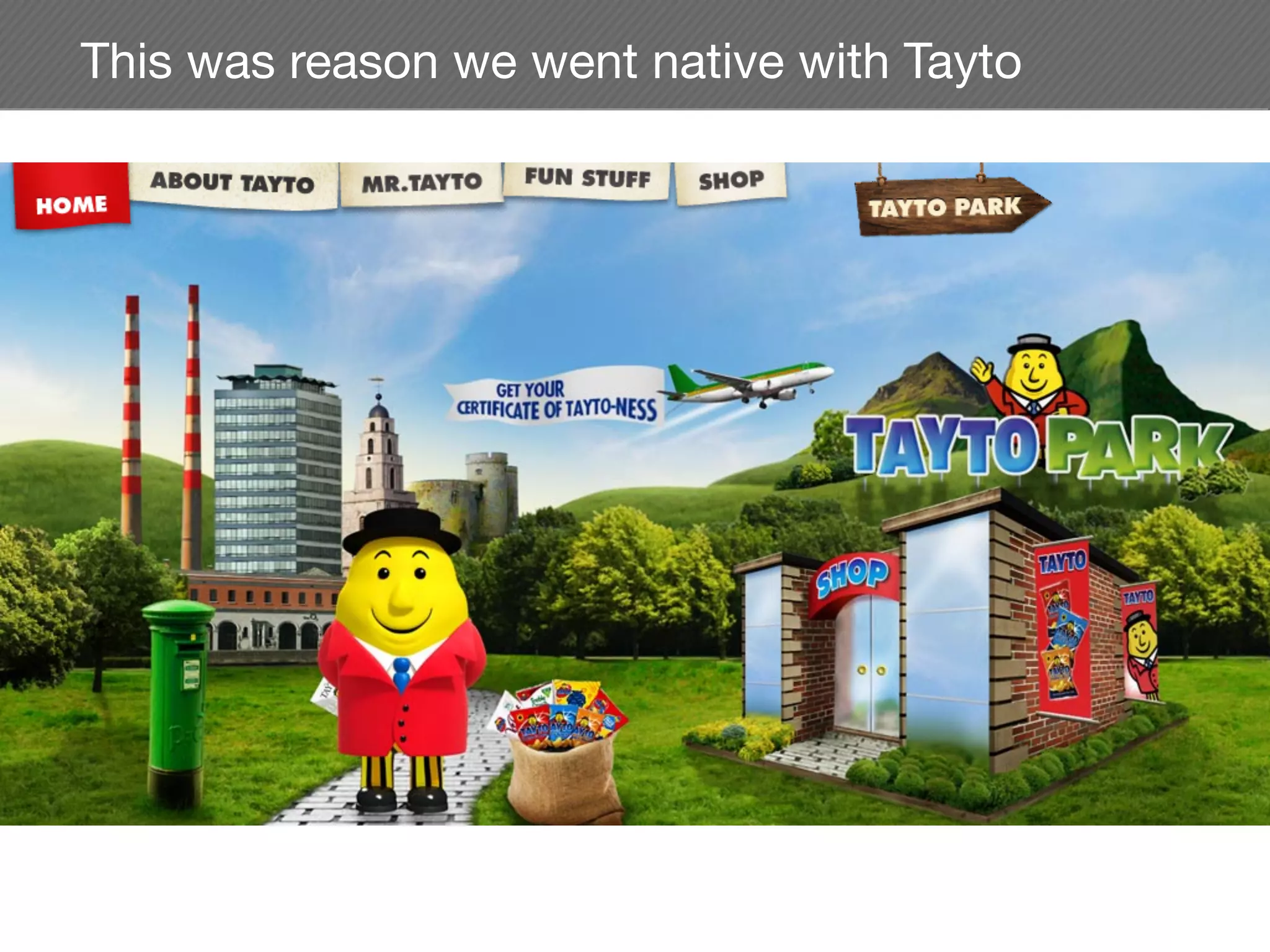 This was reason we went native with Tayto
 