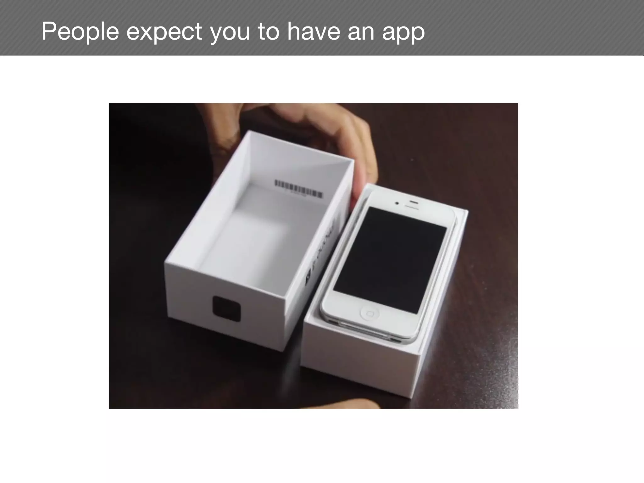 People expect you to have an app
 