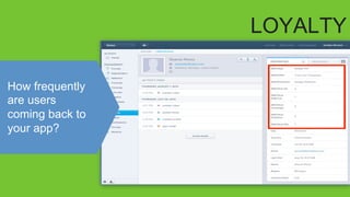 LOYALTY
How frequently
are users
coming back to
your app?
 