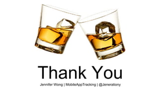 Thank YouJennifer Wong | MobileAppTracking | @Jenerationy
 