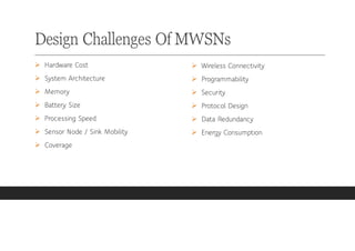 Design Challenges Of MWSNs
➢ Hardware Cost
➢ System Architecture
➢ Memory
➢ Battery Size
➢ Processing Speed
➢ Sensor Node ...