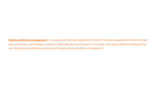 Mobile Workforce Management Strategies for Better Productivity.pptx
