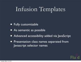 Infusion Templates

                    • Fully customizable
                    • As semantic as possible
               ...