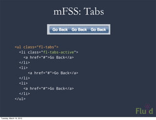 mFSS: Tabs


              <ul class="fl-tabs">
                <li class="fl-tabs-active">
                  <a href="#">...