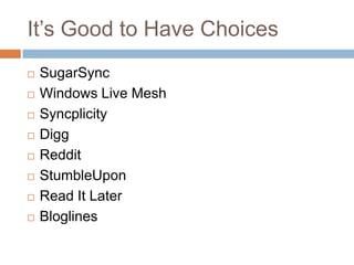It’s Good to Have ChoicesSugarSyncWindows Live MeshSyncplicityDiggRedditStumbleUponRead It LaterBloglines