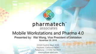 Mobile Workstations and Pharma 4.0
Presented by: Wai Wong, Vice President of Validation
November 29, 2018
22320 Foothill Blvd. #330
Hayward, California 94541
Telephone: +1-510-732-0177
wwong@pai-qbd.com
 