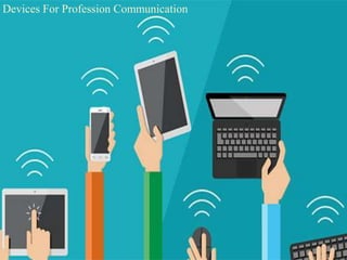 Devices For Profession Communication
 