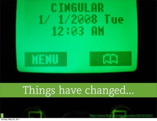 Things have changed...

7                                   http://www.flickr.com/photos/spine/2261612821/
Sunday, May 29, 2011
 