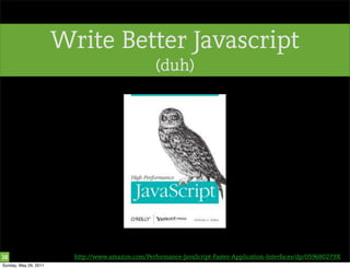 Write Better Javascript
                                                   (duh)




38                       http://www.a...