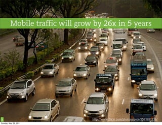 Mobile traffic will grow by 26x in 5 years




5                                http://www.flickr.com/photos/epsos/5591761...