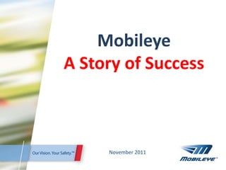 Mobileye
A Story of Success



     November 2011
 