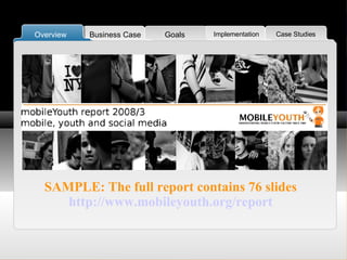 SAMPLE: The full report contains 76 slides http://www.mobileyouth.org/report 
