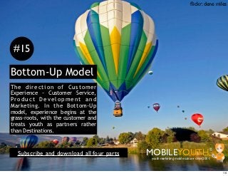ﬂickr: dene miles




 #15

Bottom-Up Model
The direction of Customer
Experience - Customer Service,
Pr o d u c t D e v e ...