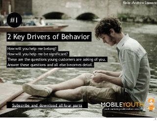 ﬂickr: Andrew Stawarz




 #1

2 Key Drivers of Behavior
How will you help me belong?
How will you help me be significant?...