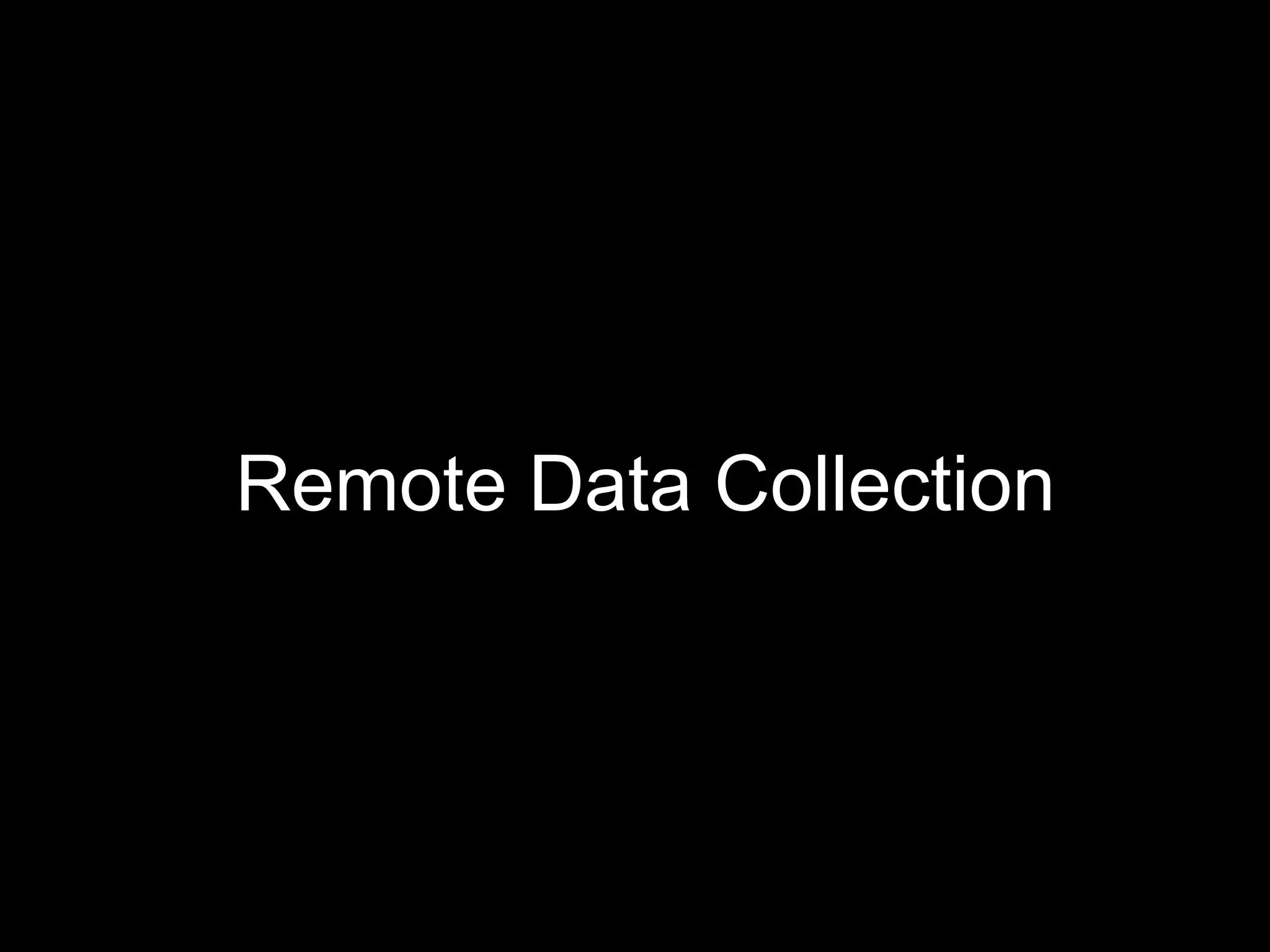 Remote Data Collection
 