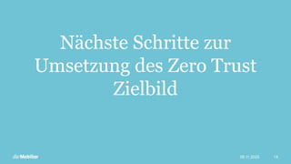 Nächste Schritte zur
Umsetzung des Zero Trust
Zielbild
09.11.2025 14
 