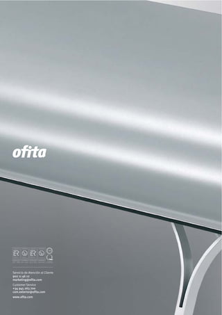 Servicio de Atención al Cliente
902 11 46 12
marketing@ofita.com
Customer Service
+34 945 263 700
com.exterior@ofita.com
www.ofita.com
 