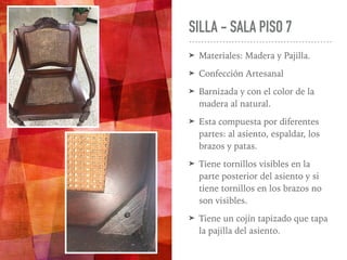 SILLA - SALA PISO 7
➤ Materiales: Madera y Pajilla.
➤ Confección Artesanal
➤ Barnizada y con el color de la
madera al natu...