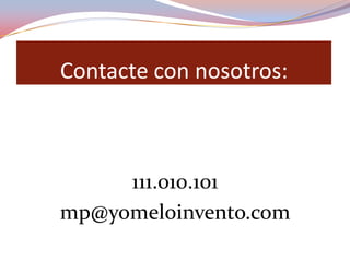 Contacte con nosotros:



     111.010.101
mp@yomeloinvento.com
 