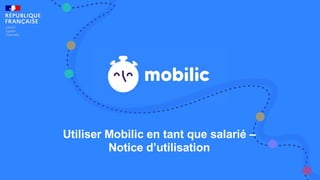 Utiliser Mobilic en tant que salarié –
Notice d’utilisation
 