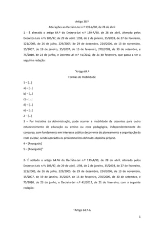 1 
 
Artigo 38.º 
Alterações ao Decreto‐Lei n.º 139‐A/90, de 28 de abril 
1  ‐  É  alterado  o  artigo  64.º  do  Decreto‐...