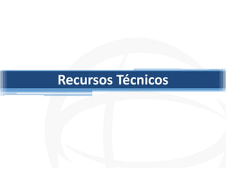 Recursos Técnicos
 