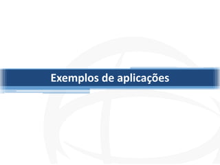 Exemplos de aplicações
 