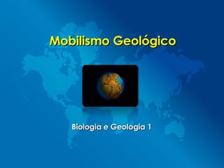 Mobilismo Geológico Biologia e Geologia 1 