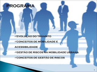 PROGRAMA EVOLUÇÃO DO TRÂNSITO CONCEITOS DE MOBILIDADE E ACESSIBILIDADE GESTÃO DE RISCOS NA MOBILIDADE URBANA CONCEITOS DE GESTÃO DE RISCOS 