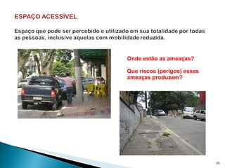 Onde estão as ameaças? Que riscos (perigos) essas ameaças produzem? 