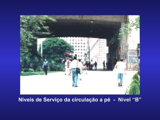 Níveis de Serviço da circulação a pé  -  Nível “B” 
