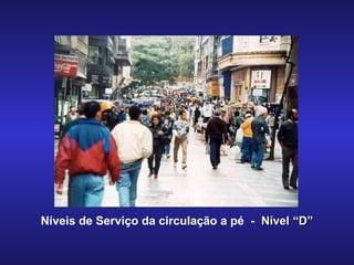Níveis de Serviço da circulação a pé  -  Nível “D” 