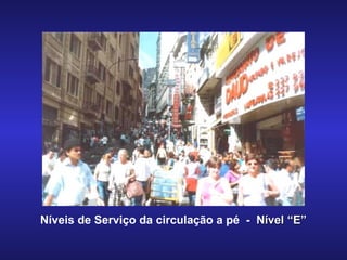 Níveis de Serviço da circulação a pé  -  Nível “E” 