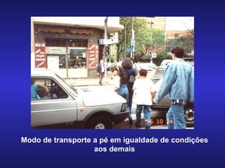 Modo de transporte a pé em igualdade de condições aos demais 