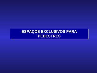 ESPAÇOS EXCLUSIVOS PARA PEDESTRES 