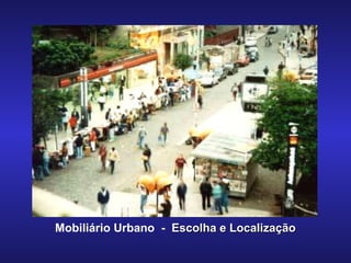 Mobiliário Urbano  -  Escolha e Localização 