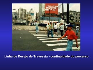 Linha de Desejo de Travessia -  continuidade do percurso 