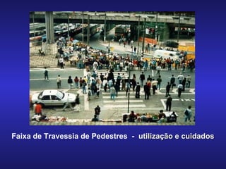 Faixa de Travessia de Pedestres  -  utilização e cuidados 